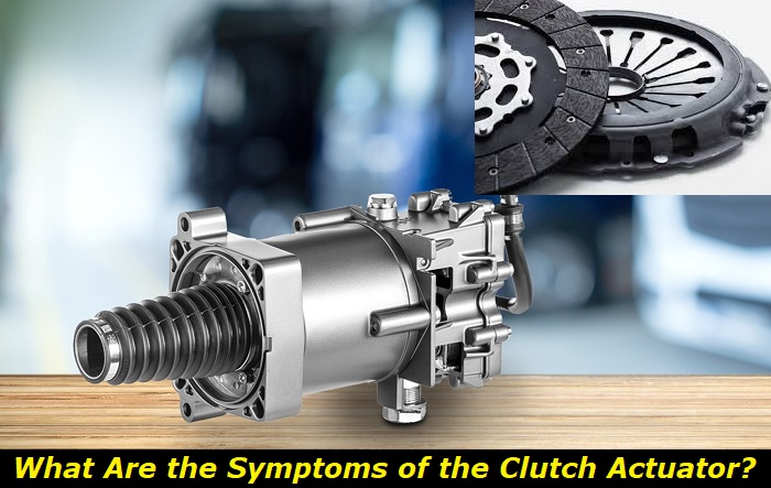 Bad Clutch Actuator Symptoms. And Best Ways To Solve The Issue